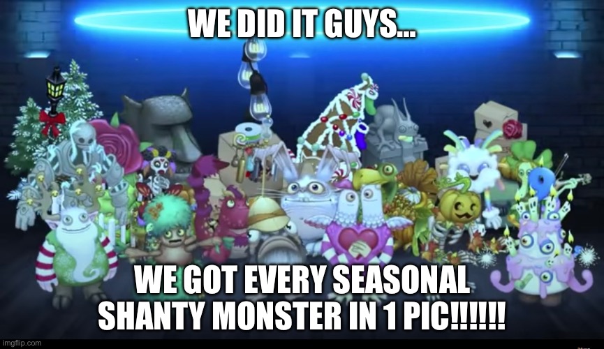 I FINALLY DID IT!!!! Also screenshoted summersong 2022 trailer | WE DID IT GUYS…; WE GOT EVERY SEASONAL SHANTY MONSTER IN 1 PIC!!!!!! | image tagged in my singing monsters,seasons | made w/ Imgflip meme maker