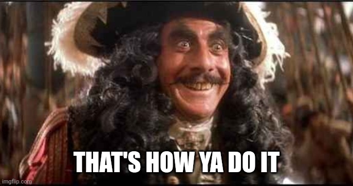 CAPTAIN HOOK EXCITED | THAT'S HOW YA DO IT | image tagged in captain hook excited | made w/ Imgflip meme maker