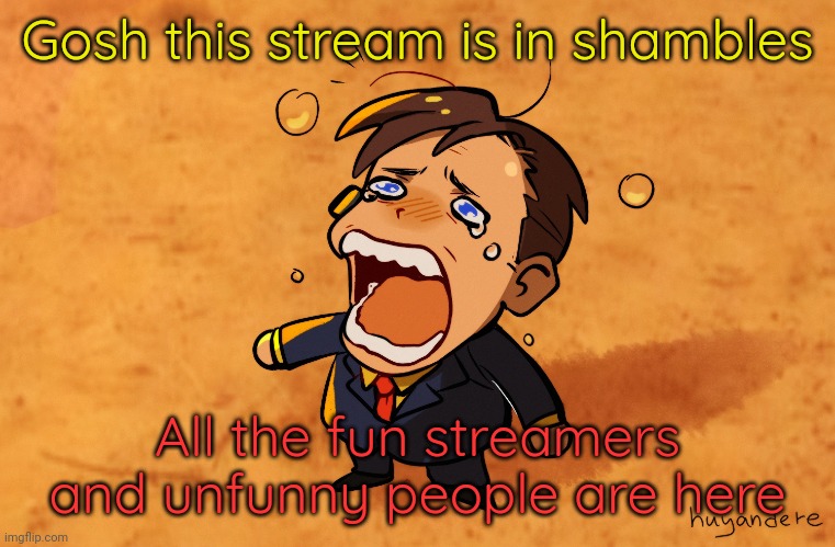 And shipping crap cringe | Gosh this stream is in shambles; All the fun streamers and unfunny people are here | image tagged in the goodman is real | made w/ Imgflip meme maker