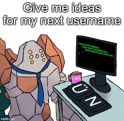 Regirock | Give me ideas for my next username | image tagged in regirock | made w/ Imgflip meme maker