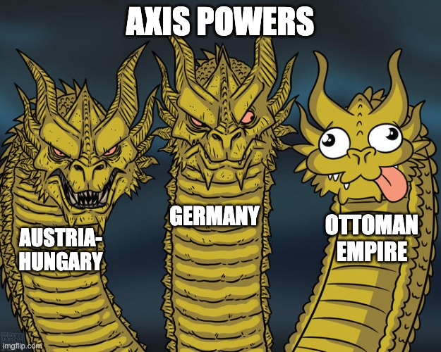 Three-headed Dragon | AXIS POWERS; GERMANY; OTTOMAN
EMPIRE; AUSTRIA-
HUNGARY | image tagged in three-headed dragon | made w/ Imgflip meme maker