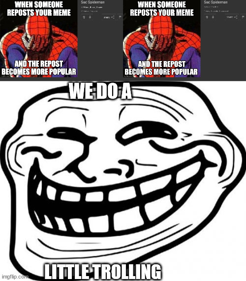 WE DO A LITTLE TROLLING | image tagged in memes,troll face | made w/ Imgflip meme maker