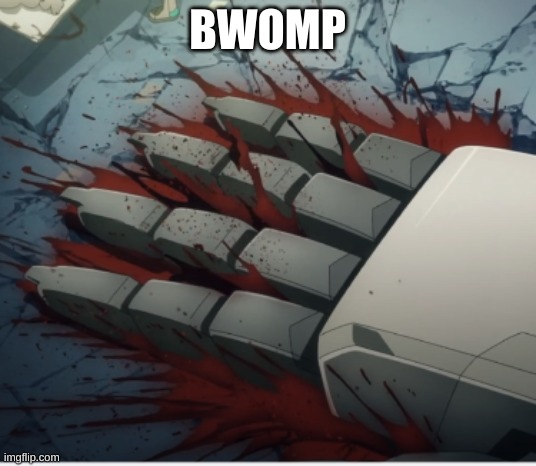 bwomp | BWOMP | image tagged in suletta murder | made w/ Imgflip meme maker