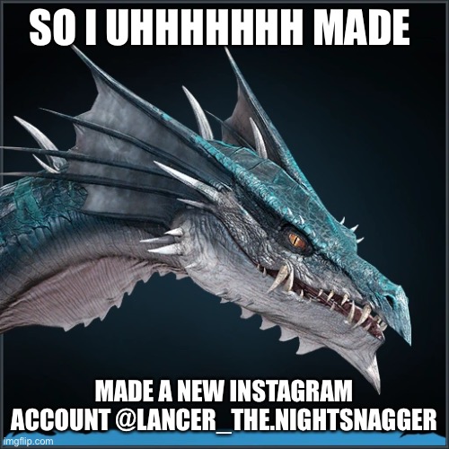 I don’t know what to post though ☠️ | SO I UHHHHHHH MADE; MADE A NEW INSTAGRAM ACCOUNT @LANCER_THE.NIGHTSNAGGER | image tagged in instagram,nightsnagger,century | made w/ Imgflip meme maker