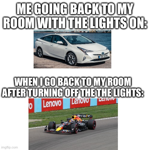 ME GOING BACK TO MY ROOM WITH THE LIGHTS ON:; WHEN I GO BACK TO MY ROOM AFTER TURNING OFF THE THE LIGHTS: | made w/ Imgflip meme maker