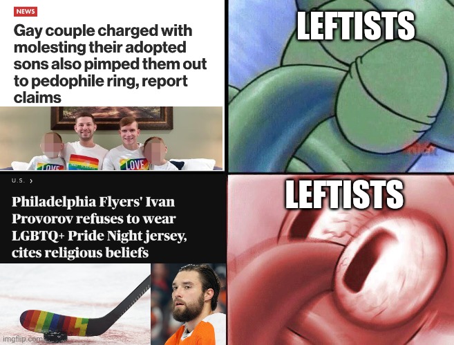 Lgbt selective outrage | LEFTISTS; LEFTISTS | image tagged in sleeping squidward,lgbtq,stupid liberals,groomers,regressive left,ivan provorov | made w/ Imgflip meme maker