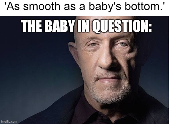 Kid Named | 'As smooth as a baby's bottom.'; THE BABY IN QUESTION: | image tagged in kid named | made w/ Imgflip meme maker