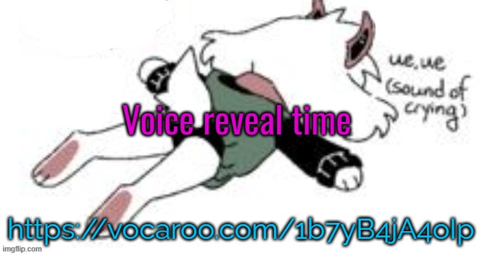 best one I did so far | Voice reveal time; https://vocaroo.com/1b7yB4jA4oIp | image tagged in ue ue sound of crying | made w/ Imgflip meme maker
