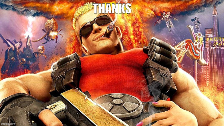 duke nukem | THANKS | image tagged in duke nukem | made w/ Imgflip meme maker