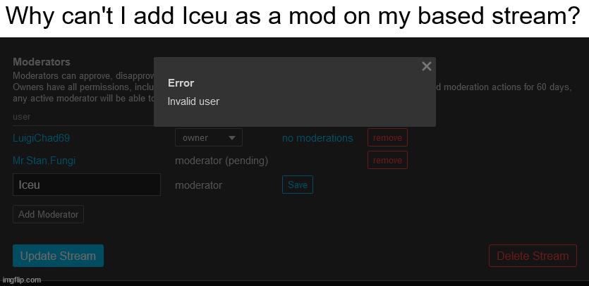 I can't add Iceu as a mod on my stream | Why can't I add Iceu as a mod on my based stream? | image tagged in simga,based,chad,iceu | made w/ Imgflip meme maker