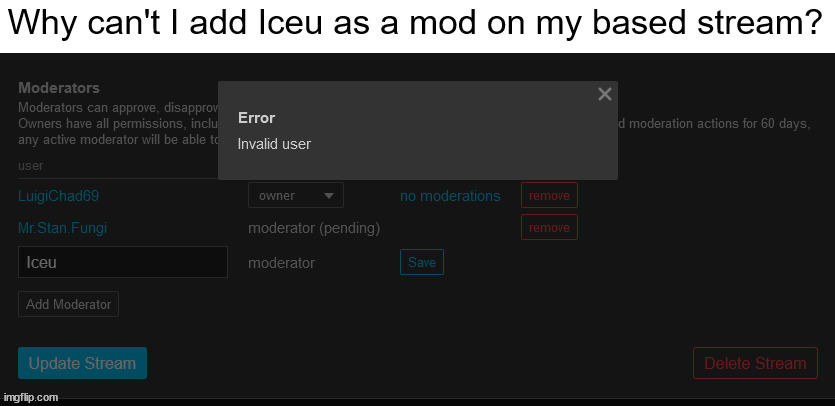 I can't add him as a mod. | image tagged in iceu | made w/ Imgflip meme maker