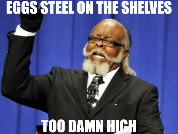 CHEAP CHICKENS | EGGS STEEL ON THE SHELVES; TOO DAMN HIGH | image tagged in memes,too damn high | made w/ Imgflip meme maker