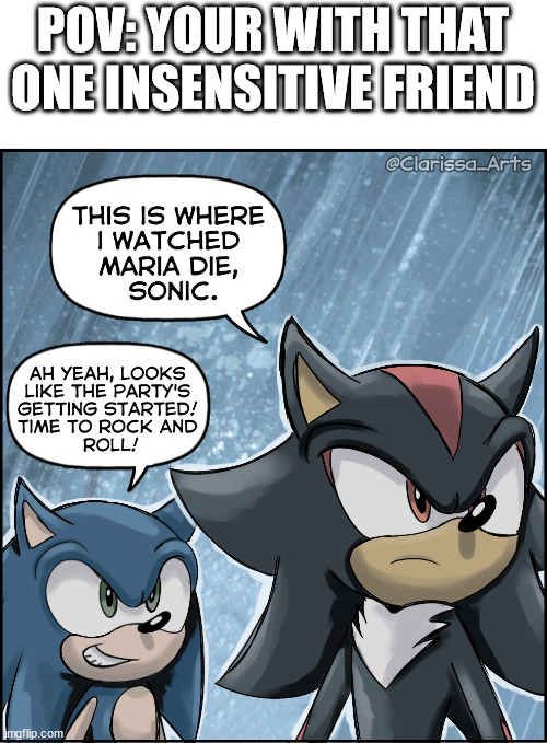 Sonic that's the wrong line | POV: YOUR WITH THAT ONE INSENSITIVE FRIEND | image tagged in sonic the hedgehog | made w/ Imgflip meme maker