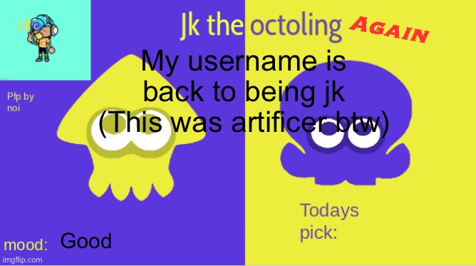 Jk again | Again; My username is back to being jk
(This was artificer btw); Good | image tagged in jk the octolings announcement | made w/ Imgflip meme maker