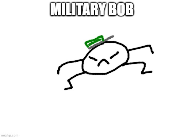 bob just has a box full of hats | MILITARY BOB | made w/ Imgflip meme maker