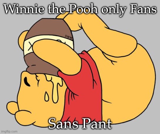 Only Fans | Winnie the Pooh only Fans; Sans Pant | image tagged in winnie the pooh | made w/ Imgflip meme maker