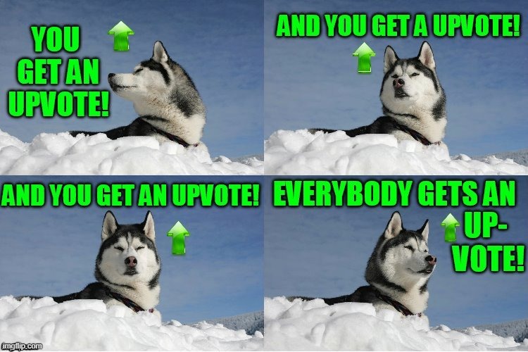 You Get An Upvote! And You Get An Upvote! | image tagged in you get an upvote and you get an upvote | made w/ Imgflip meme maker