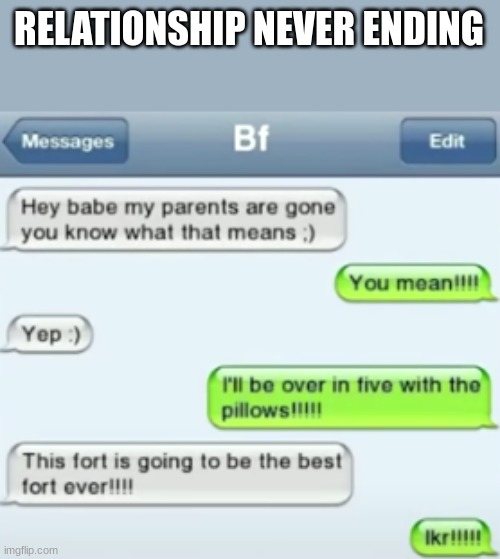 They invited pillows to their wedding | RELATIONSHIP NEVER ENDING | image tagged in meme,text messages | made w/ Imgflip meme maker