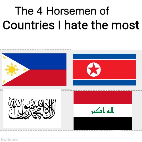 I don't like these four countries | Countries I hate the most | image tagged in four horsemen,philippines,north korea,afghanistan,iraq | made w/ Imgflip meme maker