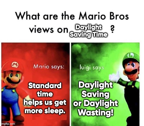 Mario DST | Daylight Saving Time; Standard time helps us get more sleep. Daylight Saving or Daylight Wasting! | image tagged in mario bros views | made w/ Imgflip meme maker