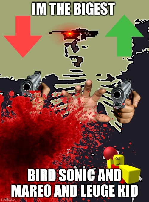 IM THE BIGEST; BIRD SONIC AND MAREO AND LEUGE KID | made w/ Imgflip meme maker