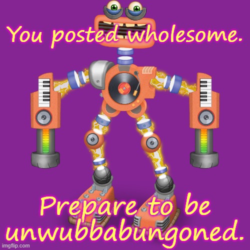 Rare Wubbox | You posted wholesome. Prepare to be unwubbabungoned. | image tagged in rare wubbox | made w/ Imgflip meme maker