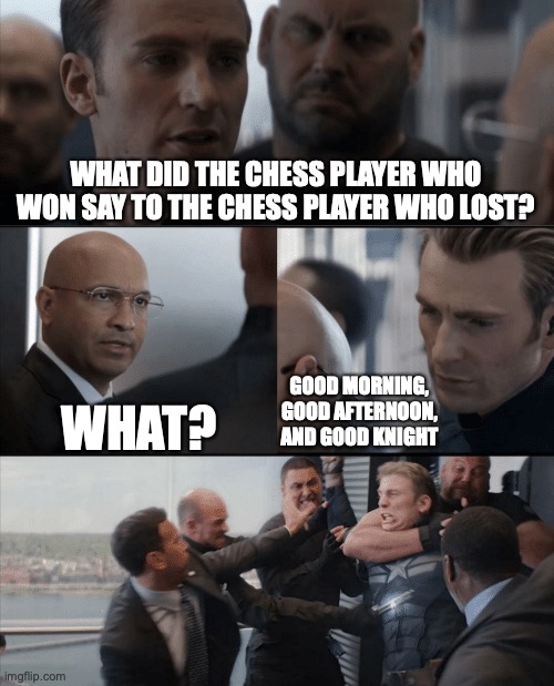 checkmate | WHAT DID THE CHESS PLAYER WHO WON SAY TO THE CHESS PLAYER WHO LOST? GOOD MORNING, GOOD AFTERNOON, AND GOOD KNIGHT; WHAT? | image tagged in captain america elevator fight,chess,memes,funny,bad pun | made w/ Imgflip meme maker