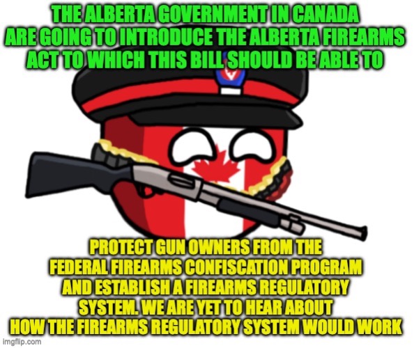 Some relief on gun rights in Canada, a more conservative meme from me | image tagged in canada countryball gun,meanwhile in canada,alberta,joseph schow,united conservative party | made w/ Imgflip meme maker