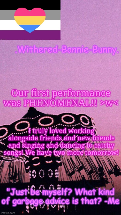 hi :3 | Our first performance was PHENOMENAL!! >w<; I truly loved working alongside friends and new friends and singing and dancing to catchy songs! We have two more tomorrow! | image tagged in w b b's pink temp | made w/ Imgflip meme maker