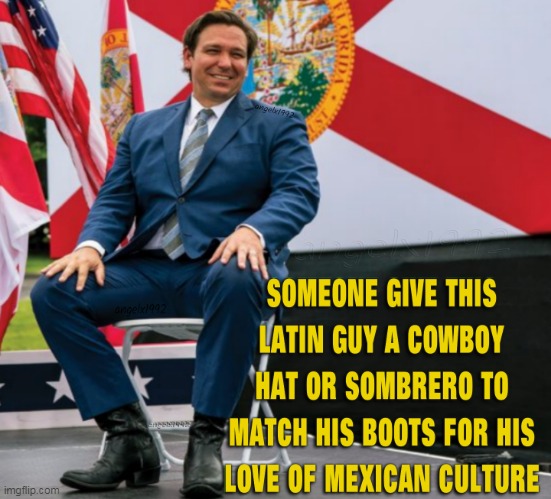 image tagged in ron desantis,cowboys,mexico,clown car republicans,latin,florida | made w/ Imgflip meme maker