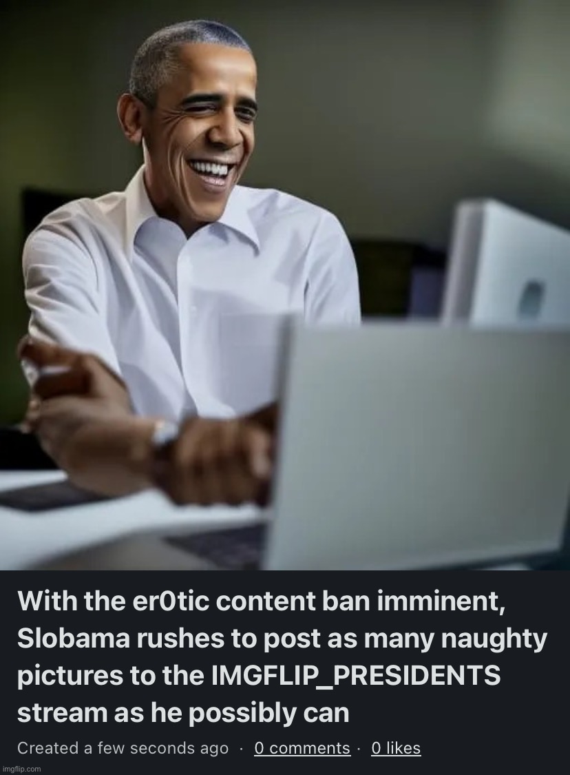 Thanks to all my followers for joining this Friday night livestream of the latest wondrous capabilities of AI | image tagged in with the er0tic content ban imminent slobama rushes to post as,s,l,o,t,h | made w/ Imgflip meme maker