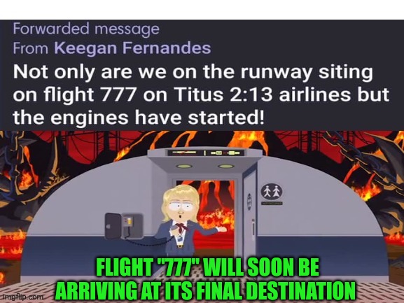 FLIGHT "777" WILL SOON BE ARRIVING AT ITS FINAL DESTINATION | made w/ Imgflip meme maker