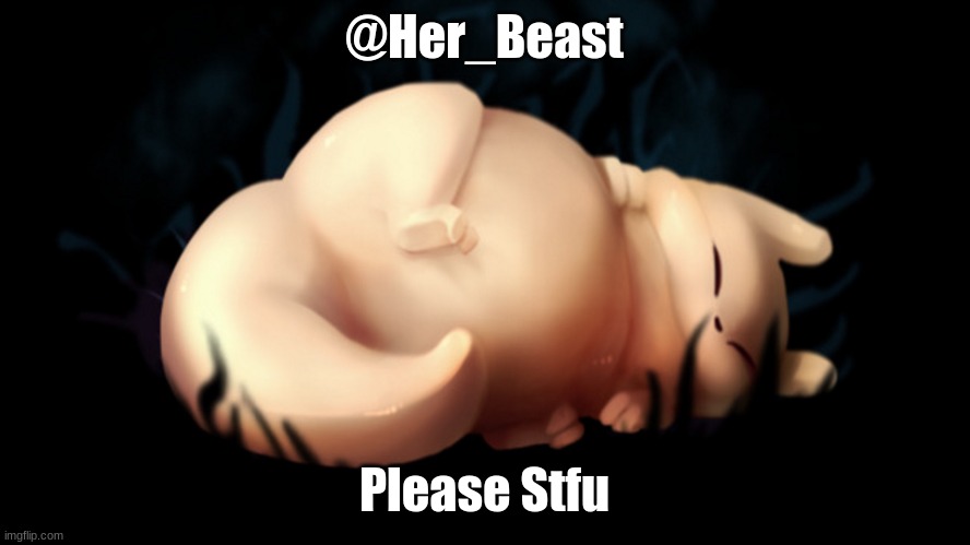 Fat frick | @Her_Beast; Please Stfu | made w/ Imgflip meme maker