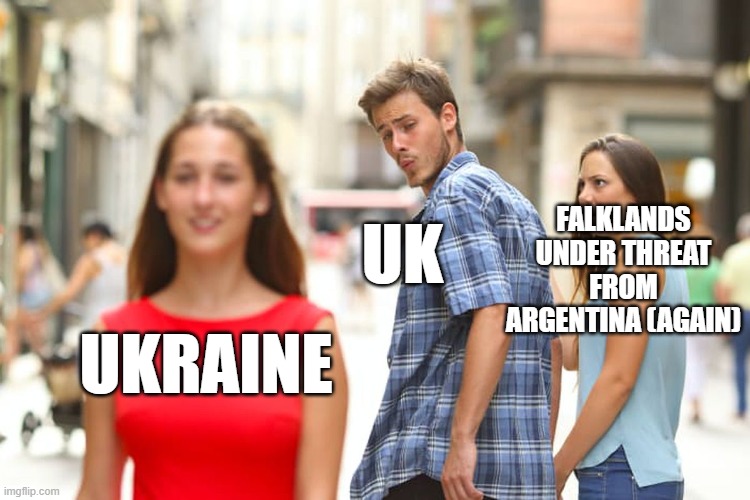 Distracted Boyfriend | FALKLANDS UNDER THREAT FROM ARGENTINA (AGAIN); UK; UKRAINE | image tagged in memes,distracted boyfriend | made w/ Imgflip meme maker
