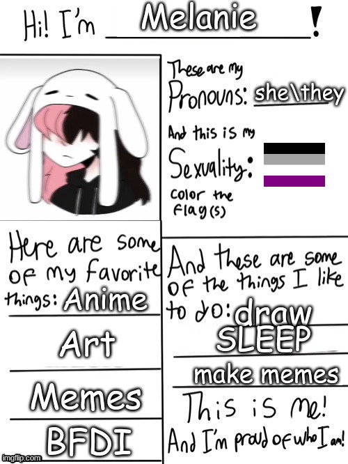 dude i even put my real name for this | Melanie; she\they; Anime; draw; SLEEP; Art; make memes; Memes; BFDI | image tagged in hi i'm | made w/ Imgflip meme maker