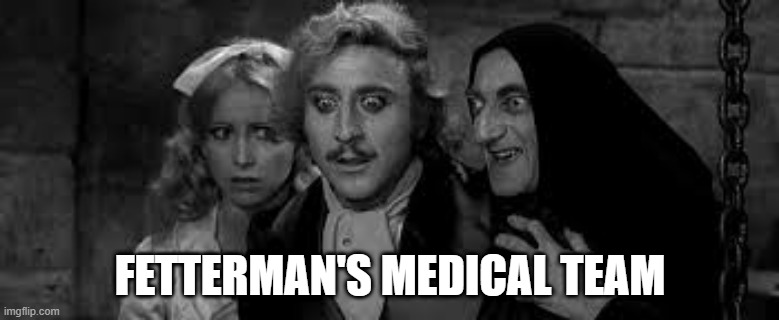 Fetterman | FETTERMAN'S MEDICAL TEAM | image tagged in psychward,crazy | made w/ Imgflip meme maker