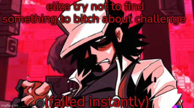 red | eliza try not to find something to bitch about challenge; (failed instantly) | image tagged in red | made w/ Imgflip meme maker