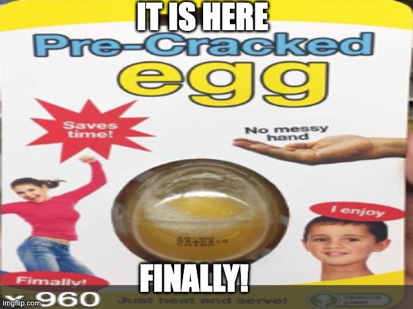 it is here yay | IT IS HERE; FINALLY! | image tagged in it,is,here,yay | made w/ Imgflip meme maker
