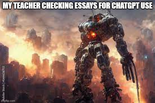 MY TEACHER CHECKING ESSAYS FOR CHATGPT USE | made w/ Imgflip meme maker