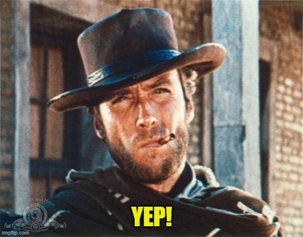 Clint Eastwood | YEP! | image tagged in clint eastwood | made w/ Imgflip meme maker