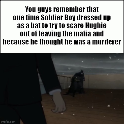 Soldier Bat and Hughie Falcone | You guys remember that one time Soldier Boy dressed up as a bat to try to scare Hughie out of leaving the mafia and because he thought he was a murderer | image tagged in the boys,batman | made w/ Imgflip meme maker