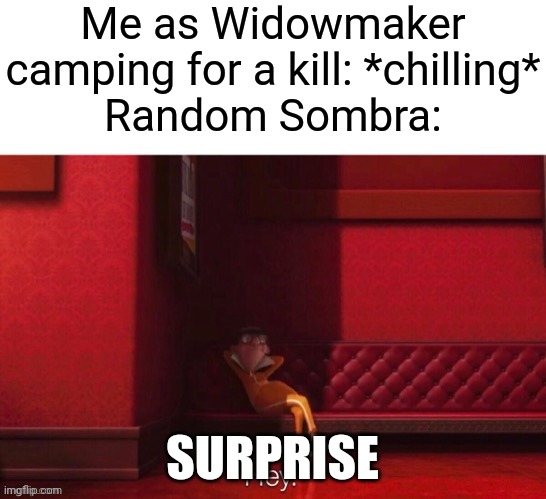 Vector: Hey | Me as Widowmaker camping for a kill: *chilling*
Random Sombra:; SURPRISE | image tagged in vector hey | made w/ Imgflip meme maker