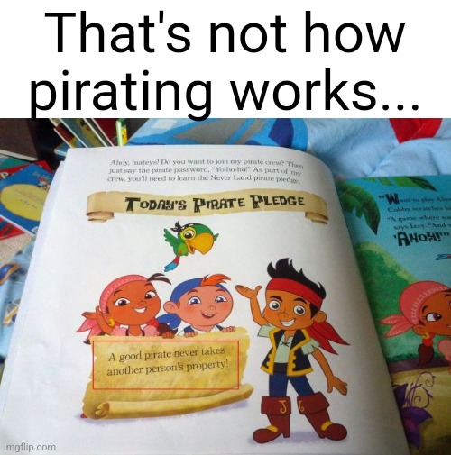 That's not how pirating works... | made w/ Imgflip meme maker
