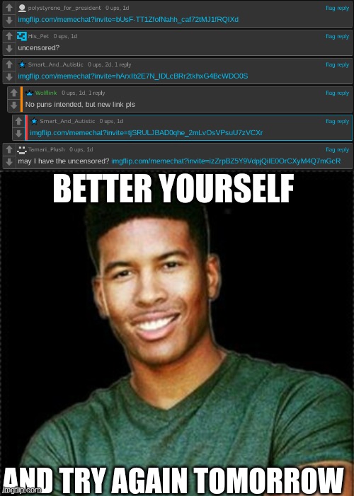 BETTER YOURSELF AND TRY AGAIN TOMORROW | image tagged in low tier god | made w/ Imgflip meme maker