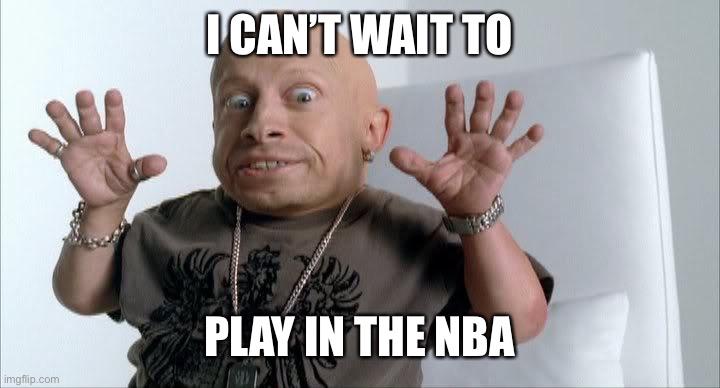 midget | I CAN’T WAIT TO PLAY IN THE NBA | image tagged in midget | made w/ Imgflip meme maker