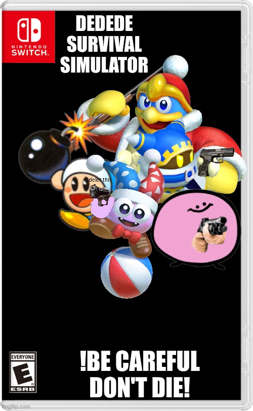 A New DLC Pack! (The Better The Bomber DLC) | DEDEDE SURVIVAL SIMULATOR; !BE CAREFUL DON'T DIE! | image tagged in nintendo switch,current objective survive,kirby survival | made w/ Imgflip meme maker