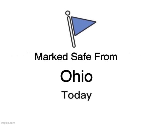 These memes falled off but... | Ohio | image tagged in memes,marked safe from | made w/ Imgflip meme maker