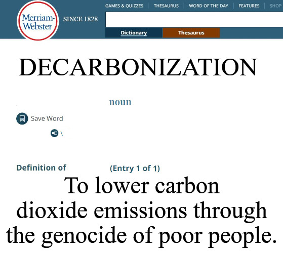 Decarbonization | DECARBONIZATION; To lower carbon dioxide emissions through the genocide of poor people. | image tagged in webster's dictionary | made w/ Imgflip meme maker