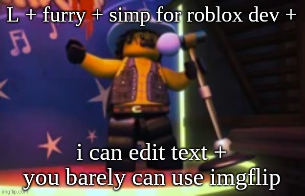 Rocky dangerbuff karaoke | L + furry + simp for roblox dev + i can edit text + you barely can use imgflip | image tagged in rocky dangerbuff karaoke | made w/ Imgflip meme maker