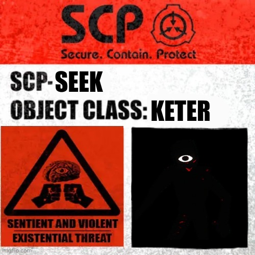 SCP Label Template: Keter | SEEK; KETER | image tagged in scp label template keter | made w/ Imgflip meme maker